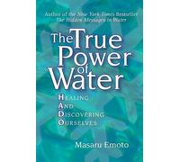 The True Power of Water: Healing and Discovering Ourselves: Volume 4