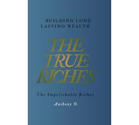 THE TRUE RICHES: BUILDING LONG LASTING WEALTH