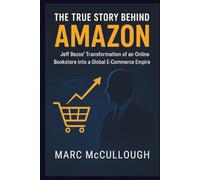 The True Story Behind AMAZON: Jeff Bezos’ transformation of an online bookstore into a global e-commerce empire.