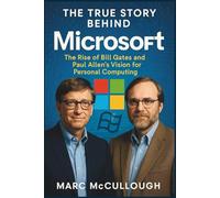 The True Story Behind Microsoft: The Rise of Bill Gates and Paul Allen’s Vision for Personal Computing