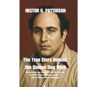 The True Story Behind the Demon Dog Myth: Examining the Motives, Media Frenzy, and Real-Life Consequences of David Berkowitz’s Rampage