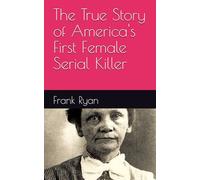 The True Story of America's First Female Serial Killer