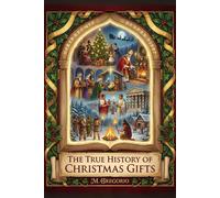 The True Story of Christmas Gifts: From pagan myths to Santa Claus, from history to psychology: a millennia-long journey to discover how humanity ... the brightest gesture of love of the year.