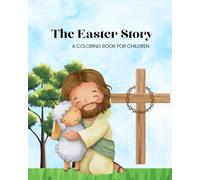 The True Story of Easter Coloring & Activity Book for Kids: A Christian Easter Activity Book for Ages 3-7