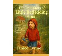 The True Story of Little Red Riding Hood: A Child's Guide to Safety and Healing from Trauma