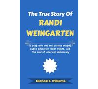 The True Story of Randi Weingarten: A deep dive into the battles shaping public education, labor rights, and the soul of American democracy