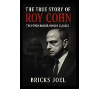 The True Story of Roy Cohn: The Power Broker Nobody Claimed