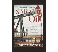 The True Story Of Sarah's Oil: A Young Girl's Courage, Family Legacy, And The Discovery That Changed Everything