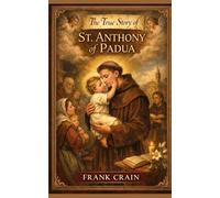 The True Story of St. Anthony of Padua