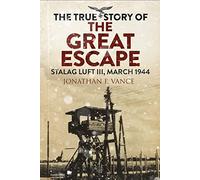 The True Story of the Great Escape: Stalag Luft III, March 1944