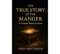 The True Story of The Manger: A Christmas Mystery Revealed