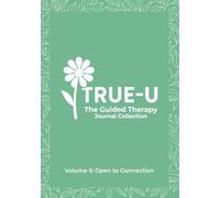 The True-U Guided Therapy Journal Collection: Volume 5 - Open to Connection