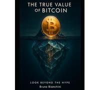 THE TRUE VALUE OF BITCOIN, LOOK BEYOND THE HYPE