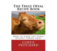 The Truly Offal Recipe Book: How to Cook the Parts Others Throw Away