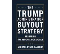 The Trump administration buyout strategy: Reshaping the federal workforce