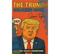 The Trump Coloring Book only Adults Would Understand: 50 Outrageous Single-Sided Coloring Pages for Adults - Political Satire, Laughs & Rocket Rides!