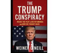 The Trump Conspiracy: Inside the Plot to Destroy America and How We Fought Back