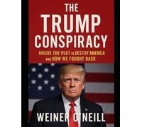 The Trump Conspiracy: Inside the Plot to Destroy America and How We Fought Back
