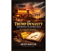 The Trump Dynasty - From Brothels to the White House: Three Generations of Deceivers: From Duty’s Evasion to the Cult of the Lie: 1