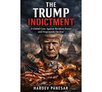 The Trump Indictment: A Global Case Against Reckless Power and Hegemonic Decline