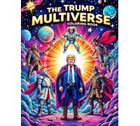The Trump Multiverse Adult Coloring Book: A Journey Through Alternate Realities Adult Coloring Book