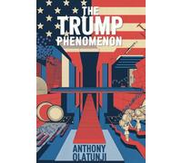 The Trump Phenomenon: The 2024 Election and the Future