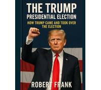 The Trump Presidential Election: How Donald Trump took over and won the election