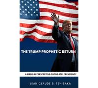 The Trump Prophetic Return: A Biblical Perspective on the 47th Presidency