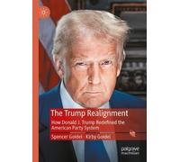 The Trump Realignment: How Donald J. Trump Redefined the American Party System