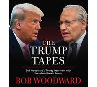 The Trump Tapes: Bob Woodward's Twenty Interviews with President Donald Trump