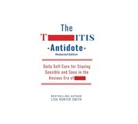 The Trumpitis Antidote, Redacted Edition: Daily Self Care for Staying Sensible and Sane in the Anxious Era of Trump