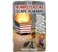 The Trumpster Fire Escape Almanac: Facts to Plan Your Expat Life
