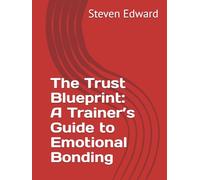 The Trust Blueprint: A Trainer’s Guide to Emotional Bonding