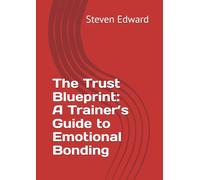 The Trust Blueprint: A Trainer’s Guide to Emotional Bonding