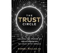 The Trust Circle: Unlock the Power of Relationships to Lead With Impact