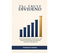 THE TRUST DIVIDEND: How Community Banks, Credit Unions, and Fintechs Win and Keep Small-Business Customers in the Age of AI