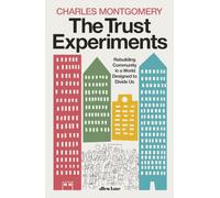 The Trust Experiments: Rebuilding Community in a World Designed to Divide Us