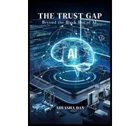 THE TRUST GAP: Beyond the Black Box of AI