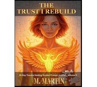 THE TRUST I REBUILD: A 28-Day Trauma Healing Guided Prompt Journal - Volume 9