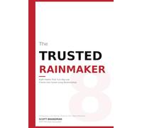 The Trusted Rainmaker: Eight Habits That Turn Big Law Clients into Career-Long Relationships
