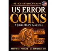 The Trusted Visual Guide to US Error Coins: A Collector’s Handbook with Clear Images and Expert Explanations to Identify What You Have, Recognize Real Mint Errors Faster & Spot What Others Overlook