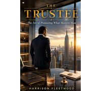THE TRUSTEE: The Art of Protecting What Matters Most