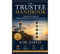 The Trustees Handbook - The Practical Guide to Trusts, Trustees and Family Wealth: A Plain English Guide to Trusts, Trustees and Protecting Family Wealth By Karl Hartey