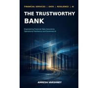 The Trustworthy Bank: Engineering Financial Data Assurance, Operational Resilience and Governed AI