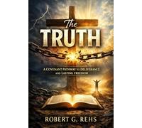 The Truth: A covenant Pathway to Deliverance and Lasting Freedom