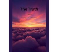 The Truth A Memoir & Self Help Guide to Addictions