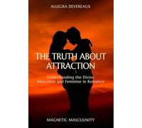 The Truth About Attraction: Understanding the Divine Masculine and Feminine in Romance