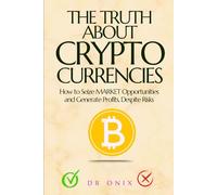 THE TRUTH ABOUT CRYPTOCURRENCIES: How to Seize MARKET Opportunities and Generate Profits, Despite Risks