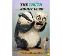 The Truth About Fear: The Secret Message of Fear
