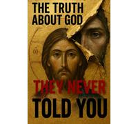 The Truth About God They Never Told You